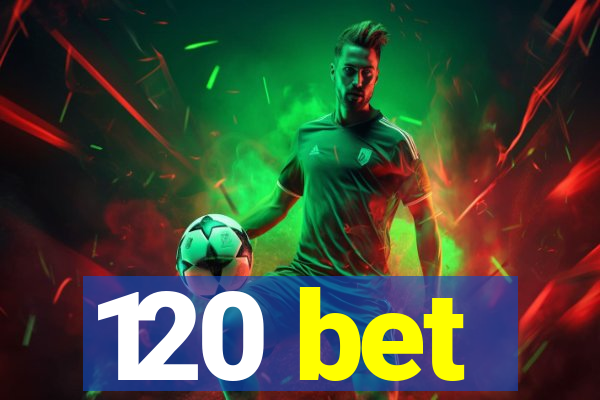 120 bet